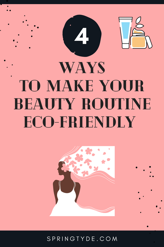 4 Ways To Make Your Beauty Routine Eco-Friendly